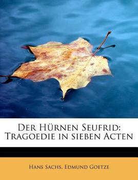 Der H?rnen Seufrid : Tragoedie in sieben Acten