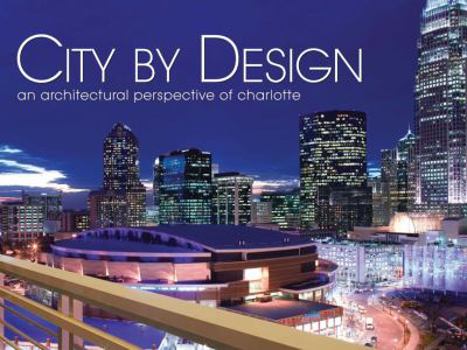 Hardcover City by Design: Charlotte: An Architectural Perspective of Charlotte Book