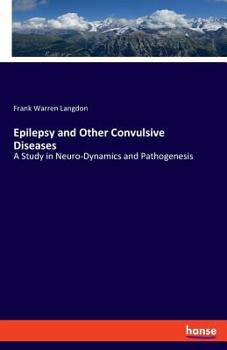 Paperback Epilepsy and Other Convulsive Diseases: A Study in Neuro-Dynamics and Pathogenesis [German] Book