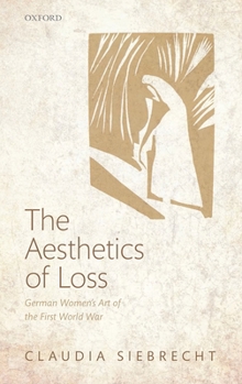 Hardcover The Aesthetics of Loss: German Women's Art of the First World War Book