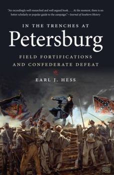 In the Trenches at Petersburg: Field Fortifications and Confederate Defeat - Book  of the Civil War America