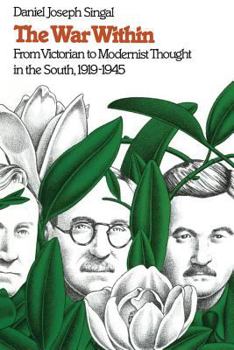 The War Within: From Victorian to Modernist Thought in the South, 1919-1945 (Fred W Morrison Series in Southern Studies) - Book  of the Fred W. Morrison Series in Southern Studies