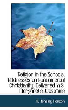 Religion in the Schools; Addresses on Fundamental Christianity, Delivered in S Margaret's Westmins