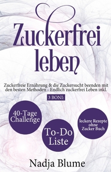 Paperback Zuckerfrei leben: Zuckerfreie Ernährung & die Zuckersucht beenden mit den besten Methoden - Endlich Zucker frei Leben inkl. 3 Boni: 40-T [German] Book