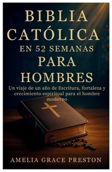 Paperback Biblia católica en 52 semanas para hombres: Un viaje de un año de Escritura, fortaleza y crecimiento espiritual para el hombre moderno [Spanish] Book