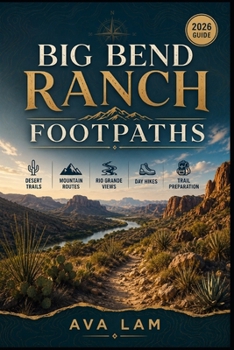 Paperback Big Bend Ranch Footpaths: Desert Trails, Mountain Routes, Rio Grande Views, Day Hikes & Trail Preparation Book