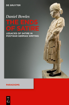 Paperback The Ends of Satire: Legacies of Satire in Postwar German Writing Book