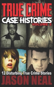 Paperback True Crime Case Histories - Volume 2: 12 Disturbing True Crime Stories (True Crime Collection) Book