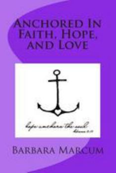 Paperback Anchored In Faith, Hope, and Love Book