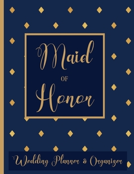 Maid of Honor Wedding Planner Organizer: Checklist, Worksheets, Budget & more | Maid of Honor Gifts | Navy Blue & Gold