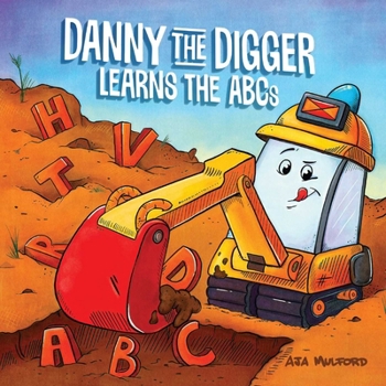 Paperback Danny the Digger Learns the ABCs: Practice the Alphabet with Bulldozers, Cranes, Dump Trucks, and More Construction Site Vehicles! Book