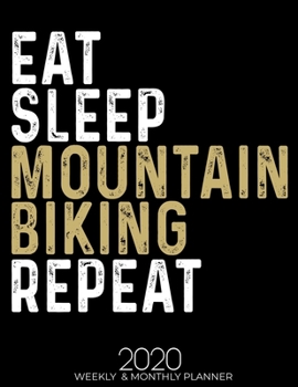 Paperback Eat Sleep Mountain Biking Repeat 2020 Planner: Gifts for Mountain Biking Lovers High Performance Weekly Monthly Planner To Track Your Fuckery And Get Book