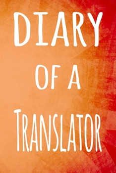 Diary of a Translator: The perfect gift for the professional in your life - 119 page lined journal