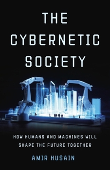 Hardcover The Cybernetic Society: How Humans and Machines Will Shape the Future Together Book