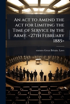 Paperback An ACT to Amend the ACT for Limiting the Time of Service in the Army. Book