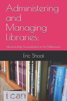 Paperback Administering and Managing Libraries: Librarianship Documented at the Millennium Book