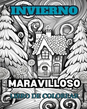 Paperback LAS MARAVILLAS DE INVIERNO Libro para colorear para adultos: Con escenas invernales, árboles nevados, animales lindos y más. [Spanish] Book