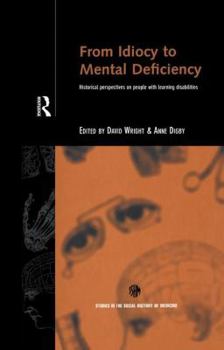 Paperback From Idiocy to Mental Deficiency: Historical Perspectives on People with Learning Disabilities Book