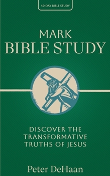 Paperback Mark Bible Study: Discover the Transformative Truths of Jesus Book