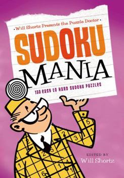 Paperback Will Shortz Presents the Puzzle Doctor: Sudoku Mania: 150 Easy to Hard Sudoku Puzzles Book