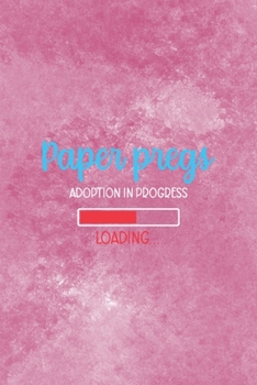 Paper Pregs Adoption In Progress: Adoption Journal Composition Blank Lined Diary Notepad 120 Pages Paperback