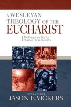 Paperback A Wesleyan Theology of the Eucharist: The Presence of God for Christian Life and Ministry Book