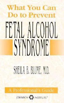 Paperback What You Can Do to Prevent Fetal Alcohol Syndrome: A Professional's Guide Book