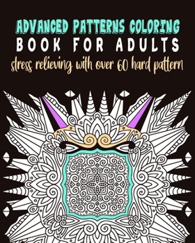 Paperback advanced patterns coloring book for adults stress relieving with over 60 hard pattern: pattern coloring book for adult and patterns artist lovers Book