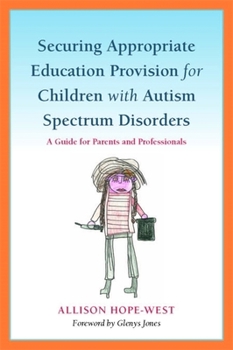 Paperback Securing Appropriate Education Provision for Children with Autism Spectrum Disorders: A Guide for Parents and Professionals Book