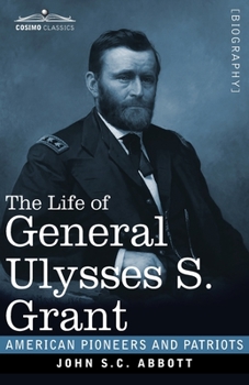 The Life of General Ulysses S. Grant, Illustrated: Containing a Brief but Faithful Narrative of those Military and Diplomatic Achievements Which Have ... Countrymen