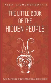 Paperback The Little Book of the Hidden People: Twenty stories of elves from Icelandic folklore Book