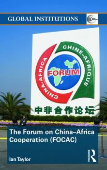 Paperback The Forum on China- Africa Cooperation (FOCAC) (Global Institutions) Book
