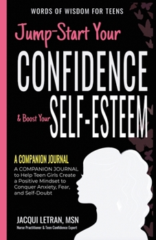 Paperback Jump-Start Your Confidence & Boost Your Self-Esteem: A Companion Journal to Teen Girls Create a Positive Mindset to Conquer Anxiety, Fear, and Self-Do Book