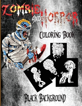 Paperback Zombie And Horror Coloring Book: Black Background: A Horror Coloring Book with Terrifying Monsters for Everyone, Adults, Teenagers, Tweens, Older Kids Book