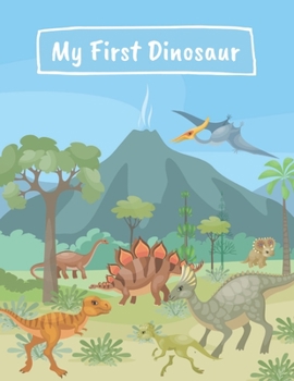 Paperback My First Dinosaur: Dinosaur Coloring Book for Kids Toddlers Preschoolers & Kindergarten, Great Gift for Boys & Girls Ages 3-8, 6-8 Book