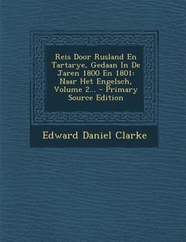 Paperback Reis Door Rusland En Tartarye, Gedaan in de Jaren 1800 En 1801: Naar Het Engelsch, Volume 2... [Dutch] Book