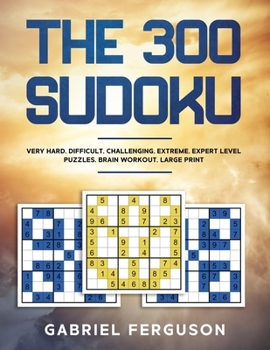 Paperback The 300 Sudoku Very Hard Difficult Challenging Extreme Expert Level Puzzles brain workout large print [Large Print] Book