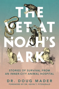 Hardcover The Vet at Noah's Ark: Stories of Survival from an Inner-City Animal Hospital Book
