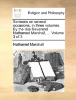 Paperback Sermons on Several Occasions, in Three Volumes. by the Late Reverend Nathanael Marshall, ... Volume 3 of 3 Book