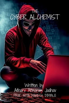 The Cyber Alchemist: Unlocking the Secrets of Hacking for Beginners