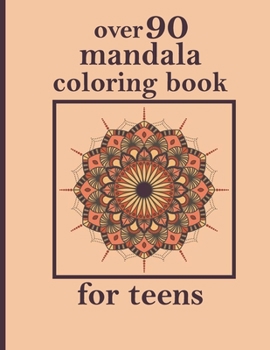 over 90 mandala coloring book for teens: An Adult Coloring Book with Fun, Easy, and Relaxing Coloring Pages - Magical Mandalas