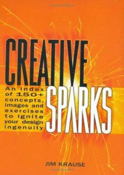Hardcover Creative Sparks: An Index of 150+ Concepts, Images and Exercises to Ignite Your Design Ingenuity Book