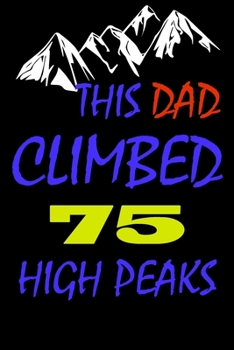 Paperback This dad climbed 75 high peaks: A Journal to organize your life and working on your goals: Passeword tracker, Gratitude journal, To do list, Flights i Book