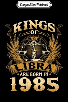 Composition Notebook: Kings Of Libra Are Born In 1985 34th Birthday Journal/Notebook Blank Lined Ruled 6x9 100 Pages