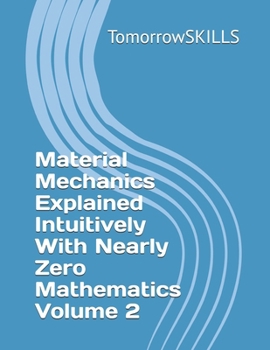 Paperback Material Mechanics Explained Intuitively With Nearly Zero Mathematics Volume 2 Book