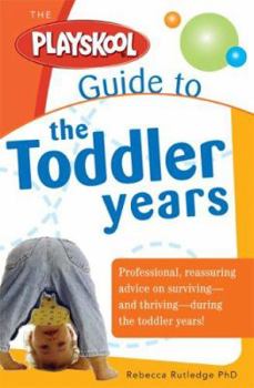 Paperback The Playskool Guide to the Toddler Years: From Together Time to Temper Tantrums, Practical Advice to Fully Enjoy Your Toddler's Wonder Years Book