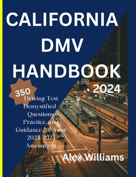 Paperback The california DMV 2023 2024: Driving Test demystifying 350 questions, practice and guidance for your 2023/2024 assessment Book