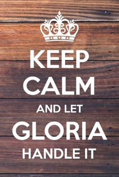 Paperback Keep Calm and Let Gloria Handle It: 6x9" Lined Notebook/Journal Funny Gift Idea Book