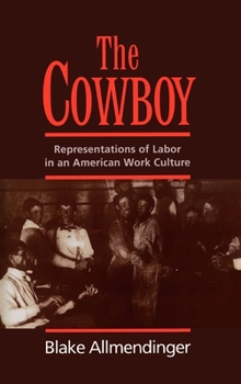 Hardcover The Cowboy: Representations of Labor in an American Work Culture Book