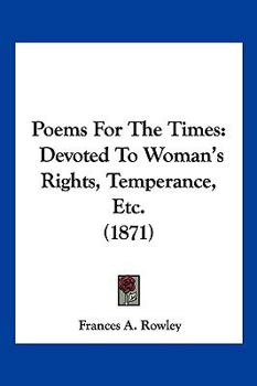 Paperback Poems For The Times: Devoted To Woman's Rights, Temperance, Etc. (1871) Book